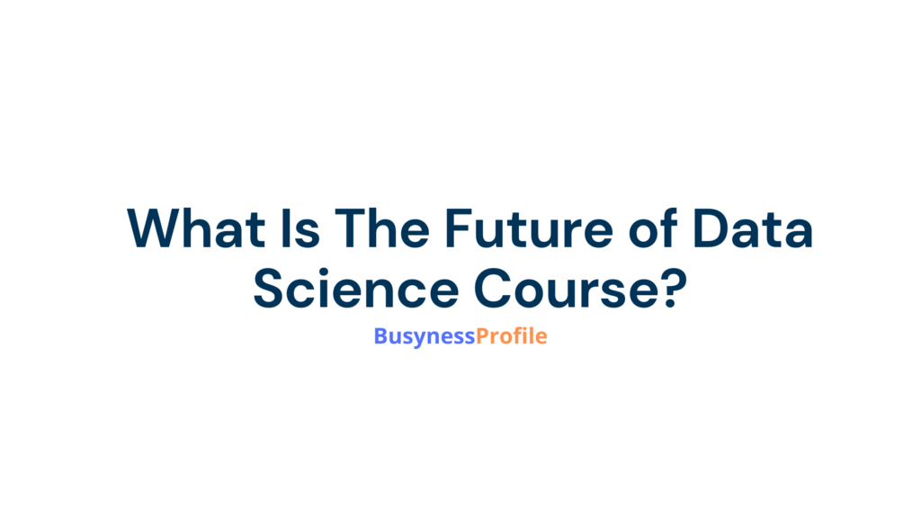 What Is The Future Of Data Science Course