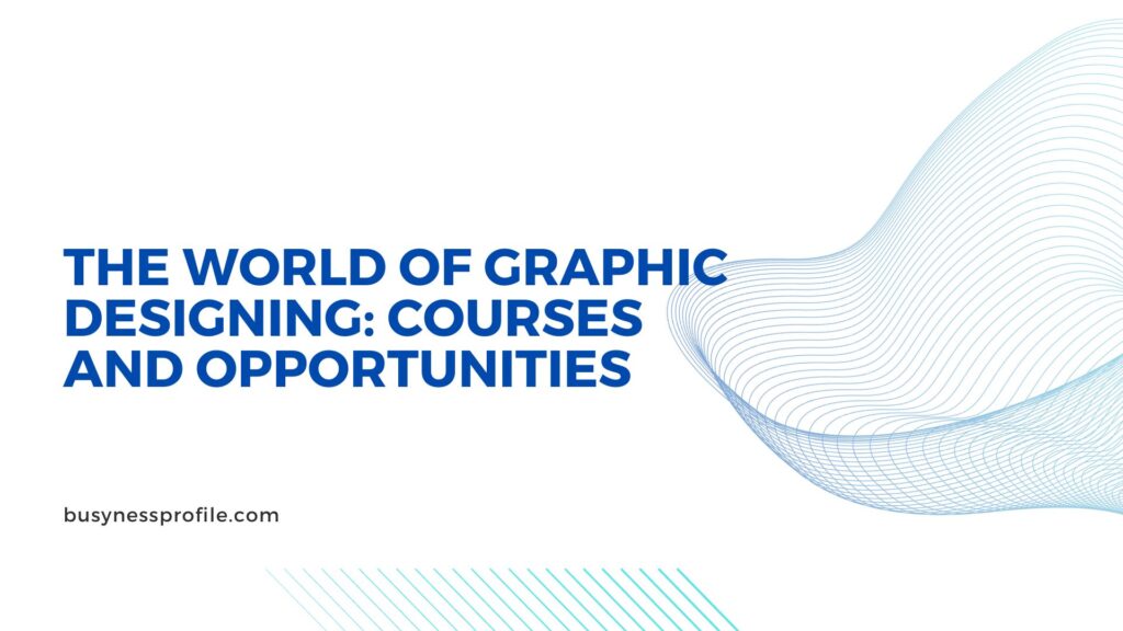 The World of Graphic Designing Courses and Opportunities